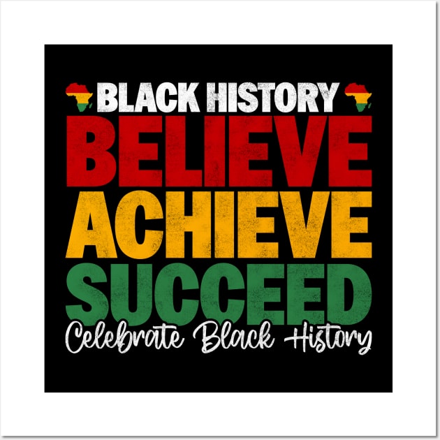 Black History Believe Achieve Succeed Celebrate Black History - Melanin African American Wall Art by BenTee